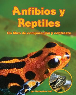 Carte Anfibios y Reptiles: Un Libro de Comparaciaon y Contraste Katharine Hall