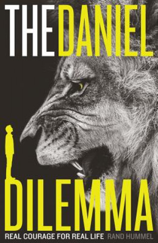 Kniha The Daniel Dilemma: Real Courage for Real Life Rand Hummel