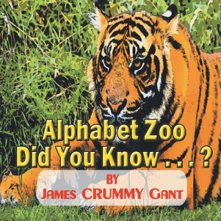 Könyv Alphabet Zoo-Did You Know . . . ? James Crummy Gant