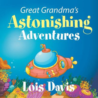 Kniha Great Grandma's Astonishing Adventures Lois Davis