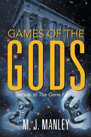 Könyv Games of the Gods! Sequel to the Gene Factor M. J. Manley