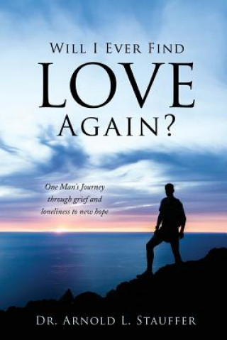 Книга Will I Ever Find Love Again? Arnold L. Stauffer