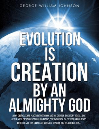 Carte Evolution Is Creation by an Almighty God George William Johnson