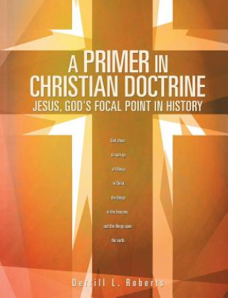 Könyv Primer in Christian Doctrine Derrill L. Roberts