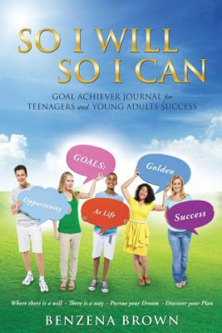 Carte So I Will So I Can Goal Achiever Journal for Teenagers and Young Adults Success Benzena Brown