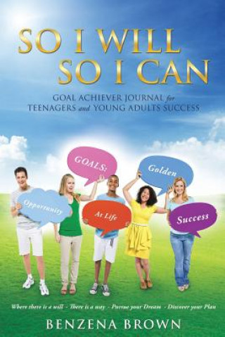 Kniha So I Will So I Can Goal Achiever Journal for Teenagers and Young Adults Success Benzena Brown