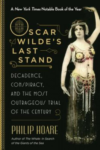 Könyv Oscar Wilde's Last Stand: Decadence, Conspiracy, and the Most Outrageous Trial of the Century Philip Hoare