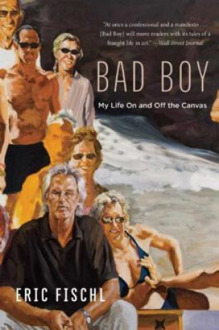 Kniha Bad Boy: My Life on and Off the Canvas Eric Fischl