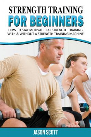 Book Strength Training for Beginners Jason Scotts