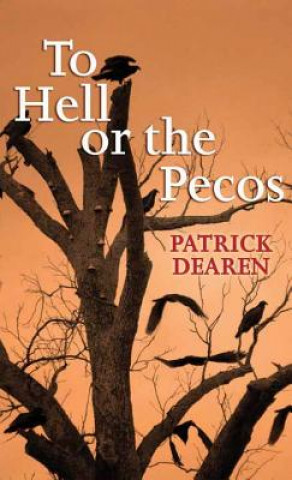 Kniha To Hell or the Pecos Patrick Dearen