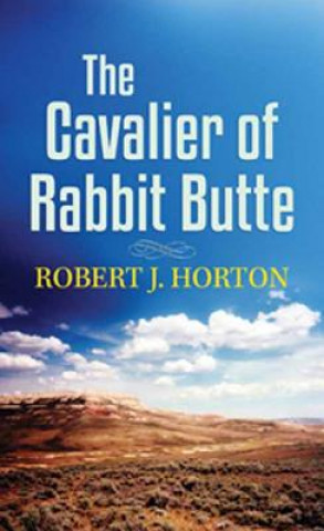 Kniha The Cavalier of Rabbit Butte Robert J. Horton