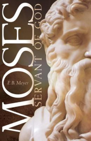 Книга Moses, Servant of God Frederick Brotherton Meyer