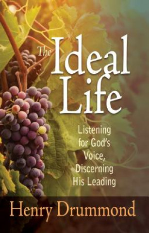 Könyv The Ideal Life: Listening for Gods Voice Discerning His Leading Henry Drummond