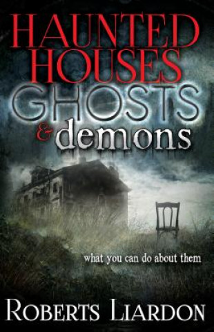 Книга Haunted Houses, Ghosts & Demons Roberts Liardon