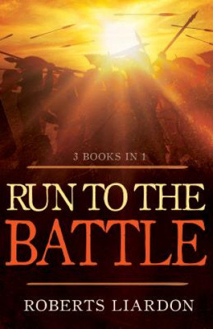 Kniha Run to the Battle Roberts Liardon