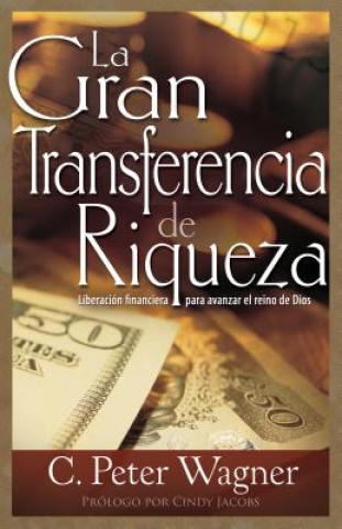 Book El Gran Traspaso de Riqueza: Spanish - Great Transfer of Wealth C. Peter Wagner