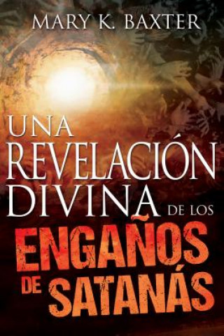 Könyv Una Revelacion Divina de Los Enganos de Satanas (Spanish Language Edition, Divine Revelation of Satan's Deceptions (Spanish)) Mary K. Baxter