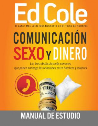 Kniha Comunicacion, Sexo y Dinero - Guia de Estudio: Los Tres Obstoculos Mas Comunes Que Ponen En Riesgo Las Relciones Entre Hombres y Mujeres = Communicati Ed Cole