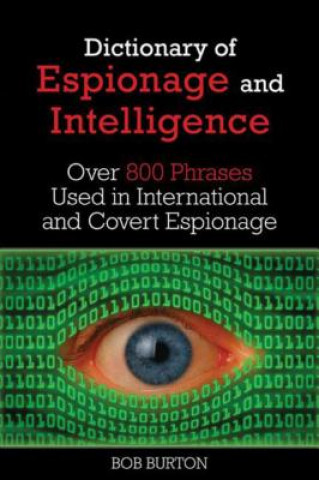 Carte Dictionary of Espionage and Intelligence: Over 800 Phrases Used in International and Covert Espionage Bob Burton