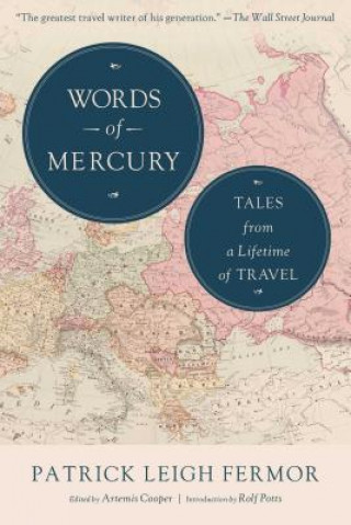 Könyv Words of Mercury: Tales from a Lifetime of Travel Patrick Leigh Fermor