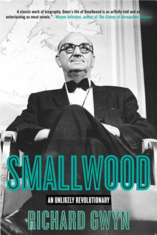 Livre Smallwood: The Unlikely Revolutionary Richard Gwyn