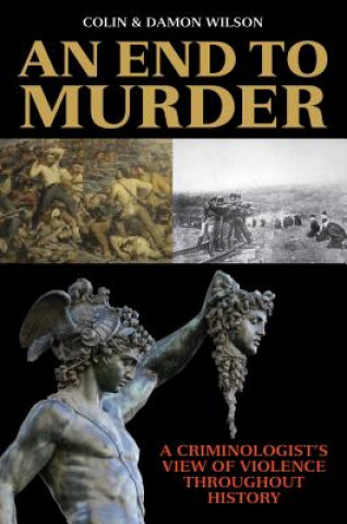 Książka An End to Murder: A Criminologist's View of Violence Throughout History Colin Wilson