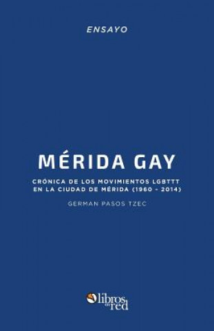 Książka Merida Gay. Cronica de Los Movimientos Lgbttt En La Ciudad de Merida (1960-2014) German Pasos Tzec