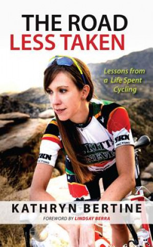 Carte The Road Less Taken: Lessons from a Life Spent Cycling Kathryn Bertine