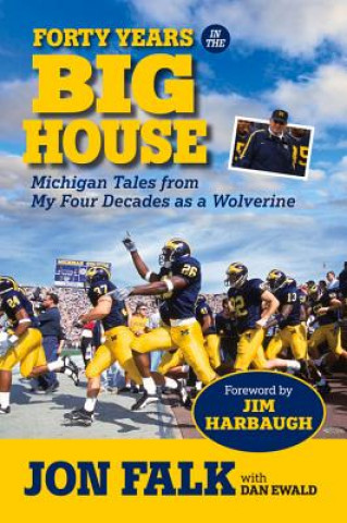 Carte Forty Years in the Big House: Michigan Tales from My Four Decades as a Wolverine Jon Falk