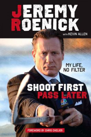 Книга Shoot First, Pass Later Jeremy Roenick