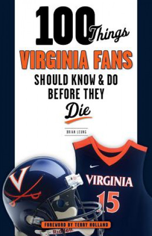 Kniha 100 Things Virginia Fans Should Know and Do Before They Die Brian J. Leung