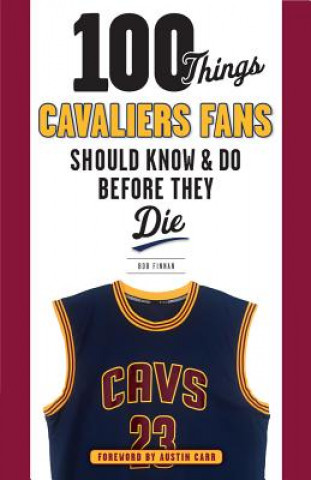 Книга 100 Things Cavaliers Fans Should Know & Do Before They Die Bob Finnan