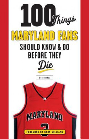 Kniha 100 Things Maryland Fans Should Know & Do Before They Die Don Markus