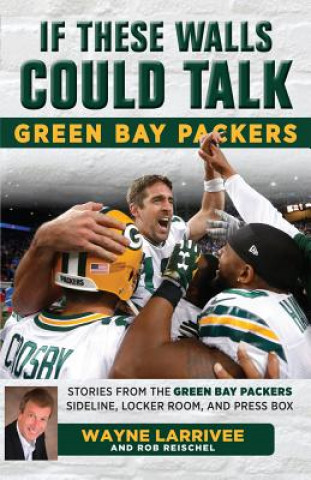 Kniha If These Walls Could Talk: Green Bay Packers Wayne Larrivee