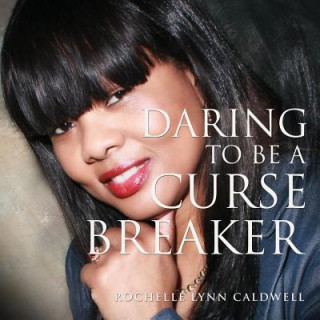 Książka Daring to Be a Curse Breaker Rochelle Lynn Caldwell