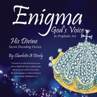 Kniha Enigma God's Voice In Prophetic Art Charlotte a. Dively
