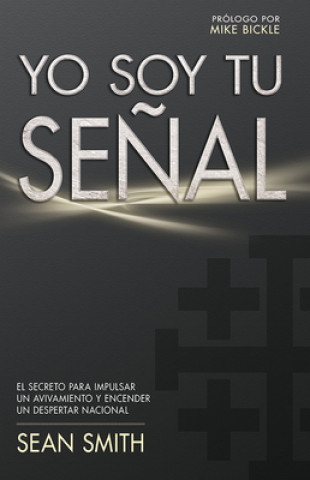 Książka Yo Soy Tu Senal: El Secreto Para Impulsar un Avivamiento y Encender un Despertar Nacional = I Am Your Sign Mike Bickle