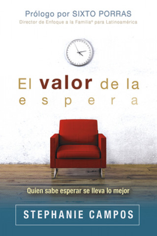 Book El Valor de La Espera: Quien Sabe Esperar Se Lleva Lo Mejor Stephanie Campos