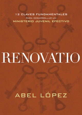 Buch Renovatio: 12 Claves Fundamentales Para Desarrollar Un Ministerio Juvenil Efectivo Abel Lopez