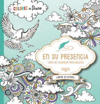 Kniha En Su Presencia: Coloree y Escriba Sus Pensamientos Mientras Pasa Tiempo Con Dios Casa Creacion