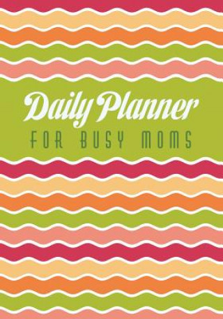 Könyv Daily Planner for Busy Moms Colin Scott