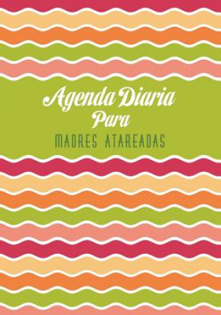 Knjiga Agenda Diaria Para Madres Atareadas 