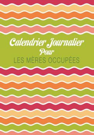 Kniha Calendrier Journalier Pour Les Meres Occupees 