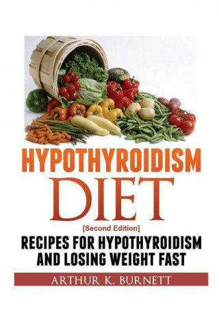 Kniha Hypothyroidism Diet [Second Edition] Burnett Arthur K