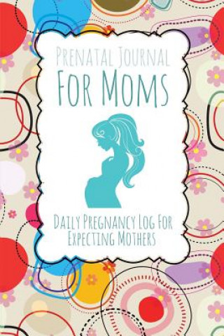 Książka Prenatal Journal for Moms Speedy Publishing LLC