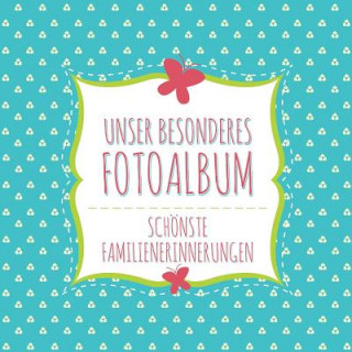 Kniha Unser Besonderes Fotoalbum Schonste Familienerinnerungen Speedy Publishing LLC