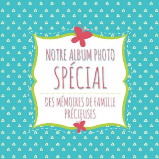 Kniha Notre Album Photo Special Des Memoires de Famille Precieuses Speedy Publishing LLC