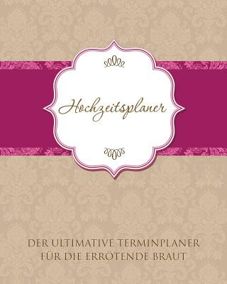 Kniha Hochzeitsplaner Der Ultimative Terminplaner Fur Die Errotende Braut Speedy Publishing LLC