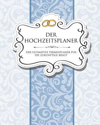 Kniha Hochzeitsplaner Der Ultimative Terminplaner Fur Die Zukunftige Braut Speedy Publishing LLC