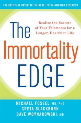 Carte The Immortality Edge: Realize the Secrets of Your Telomeres for a Longer, Healthier Life Michael Fossel